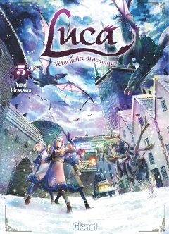 Luca, Vétérinaire Draconique T.5 - Yuna Hirasawa - la chronique Manga