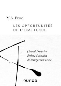 Les opportunités de l'inattendu - Quand l'imprévu devient l'occasion de transformer sa vie - M.A. Favre - critique du livre