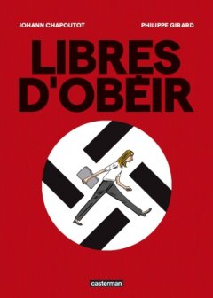 Libres d'obéir – Johann Chapoutot, Philippe Girard – la chronique BD