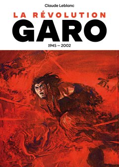 La Révolution Garo 1945-2002 – Claude Leblanc - critique
