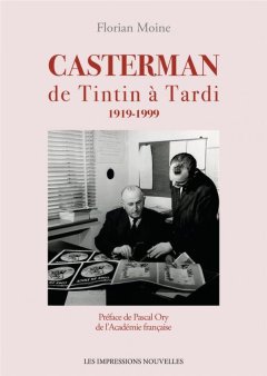 Casterman de Tintin à Tardi 1919-1999 - Florian Moine - critique du livre