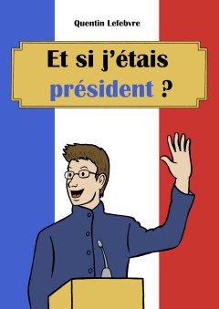 Et si j'étais président ? - Quentin Lefebvre - la chronique BD