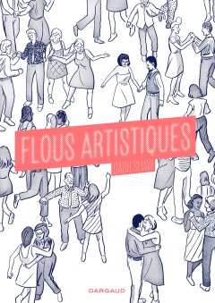Flous Artistiques - Dash Shaw – la chronique BD