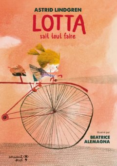 Lotta sait tout faire - Astrid Lindgren et Béatrice Alemagna - chronique du livre jeunesse