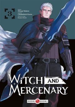 Witch and Mercenary T.3 – Chohokiteki Kaeru, Miyagi Makoto et Kanase Bench - la chronique BD