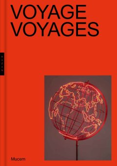 Voyage, voyages - Critique du catalogue officiel de l'exposition Voyage, voyages au Mucem (Marseille) du 21 janvier au 4 mai 2020. 