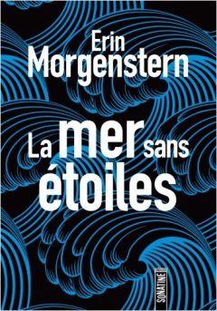 La mer sans étoiles - Erin Morgenstern - critique du livre
