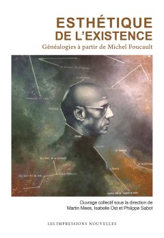 Esthétique de l'existence, Généalogies à partir de Michel Foucault – collectif sous la direction de Martin Mees, Isabelle Ost et Philippe Sabot - chronique livre