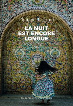 La nuit est encore longue – Philippe Blasband - chronique livre