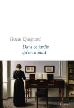 Dans ce jardin qu'on aimait de Pascal Quignard 