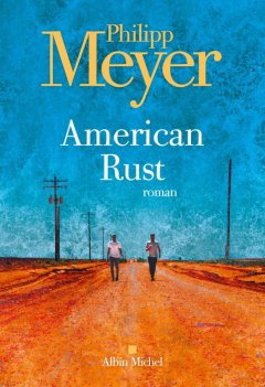 American Rust - Philipp Meyer - critique du livre
