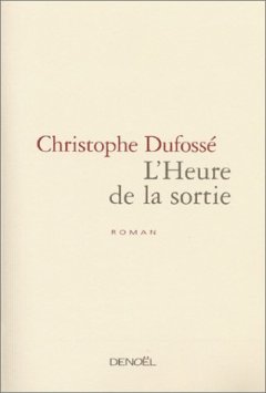 L'heure de la sortie : le livre de Christophe Dufossé