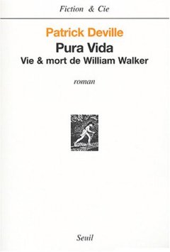 Pura vida, Vie & mort de William Walker - Patrick Deville