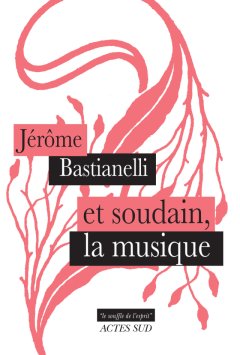 Et soudain la musique - Jérôme Bastianelli - critique