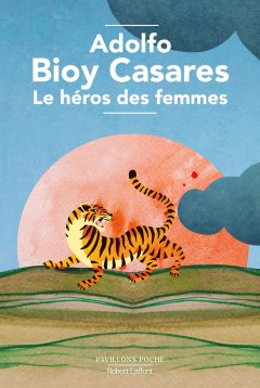 Le héros des femmes – Adolfo Bioy Casares - chronique livre