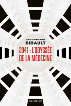 2041 : L'Odyssée de la Médecine - Jean-Emmanuel Bibault - critique du livre
