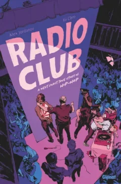 Radio Club. A West Coast true story of Hip-Hop – Alex Jordanov, Ké Clero – la chronique BD
