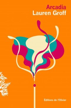 Arcadia - Lauren Groff - critique du livre