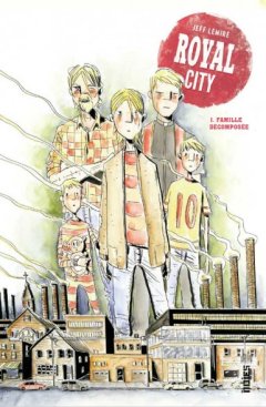 Royal City . T1. Famille décomposée - La chronique BD