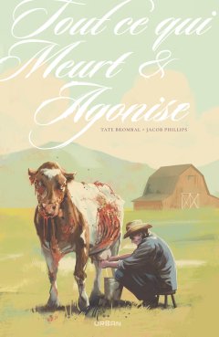 Tout ce qui meurt et agonise – Tate Brombal, Jacob Phillips – la chronique BD