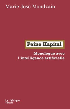 Peine Kapital, Monologue avec l'intelligence artificielle – Marie José Mondzain - chronique livre