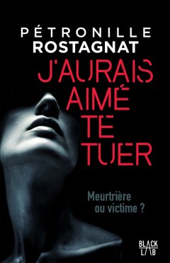 J'aurais aimé te tuer - Pétronille Rostagnat - critique du livre