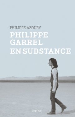 Philippe Garrel, en substance - Le livre de Philippe Azoury
