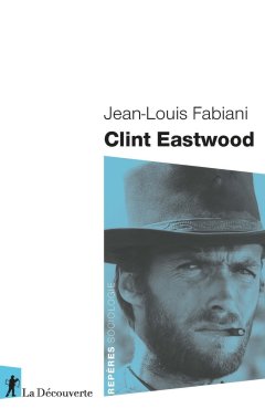Clint Eastwood - Jean-Louis Fabiani - critique du livre