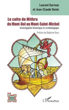 Le Culte de Mithra : du Mont-Dol au Mont-Saint-Michel - Laurent Garreau, Jean-Claude Voisin, Delphine Davy - critique du livre