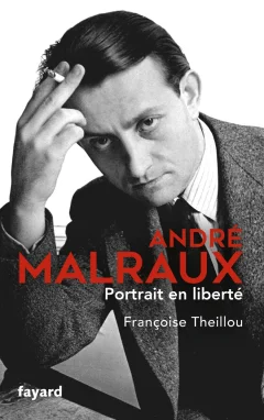 André Malraux, Portrait en liberté – Françoise Theillou - chronique livre