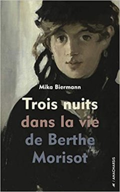 Trois nuits dans la vie de Berthe Morisot - Mika Biermann - critique du livre