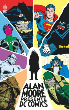 Alan Moore présente DC Comics – Alan Moore, Dave Gibbons, Rick Veitch, Curt Swan, Kevin O'Neill et alii - la chronique BD