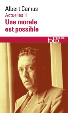 Actuelles II, Une morale est possible – Albert Camus - critique