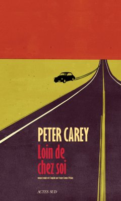 Loin de chez soi - Peter Carey - critique du livre