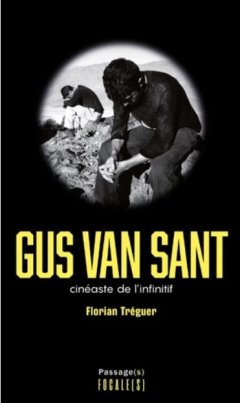 Gus Van Sant, cinéaste de l'infinitif - Florian Tréguer - critique