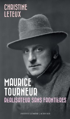 Maurice Tourneur, réalisateur sans frontières – Christine Leteux - chronique livre
