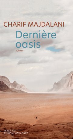 Dernière oasis - Charif Majdalani - critique du livre