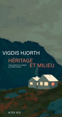 Héritage et milieu - Vigdis Hjorth - critique du livre