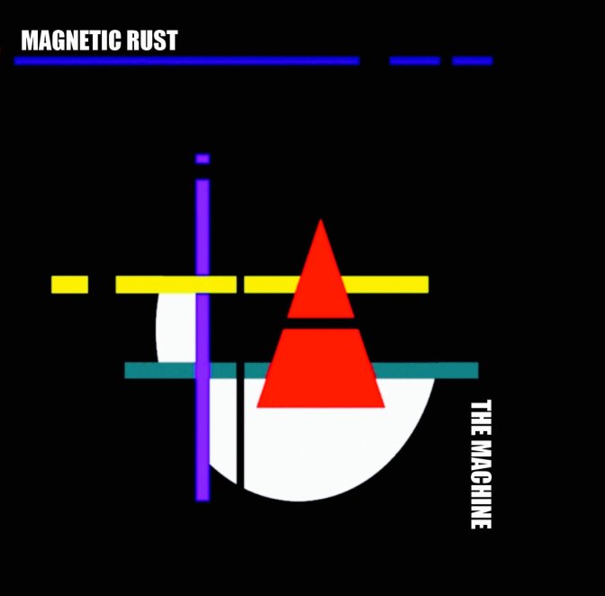 Magnetic Rust, The Machine, (autoproduit), 26-02-2019.