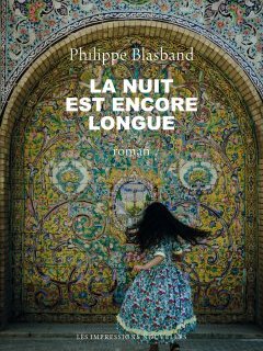 La nuit est encore longue – Philippe Blasband - chronique livre