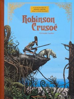 Robinson Crusoé. Édition prestige - Christophe Gaultier - la chronique BD